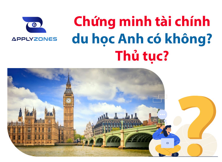 Có cần chứng minh tài chính du học Anh? Thủ tục?